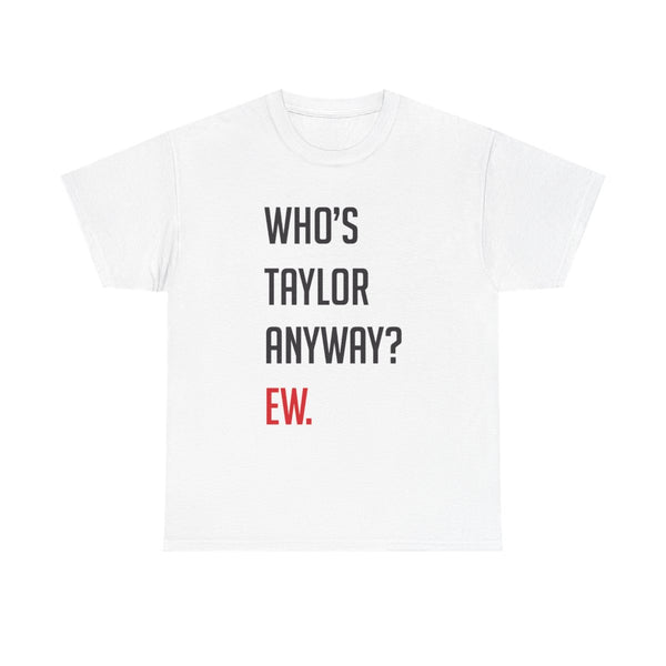 Who's Taylor Anyways? T-Shirt White Front