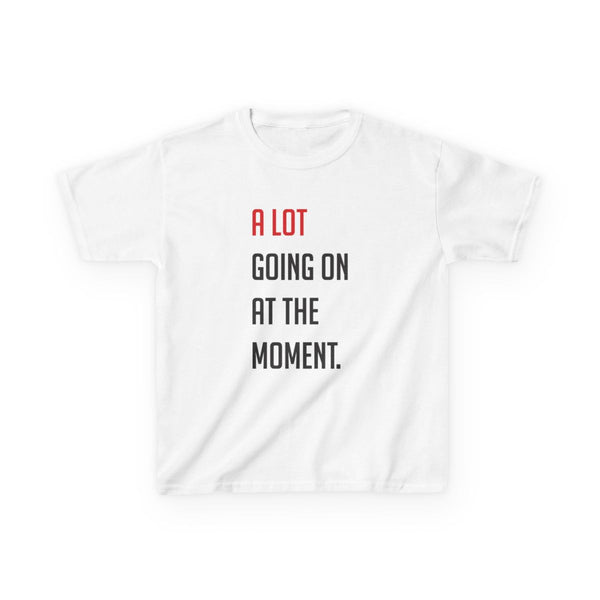 A Lot Going On At The Moment - Taylor Kids T-Shirt White Front