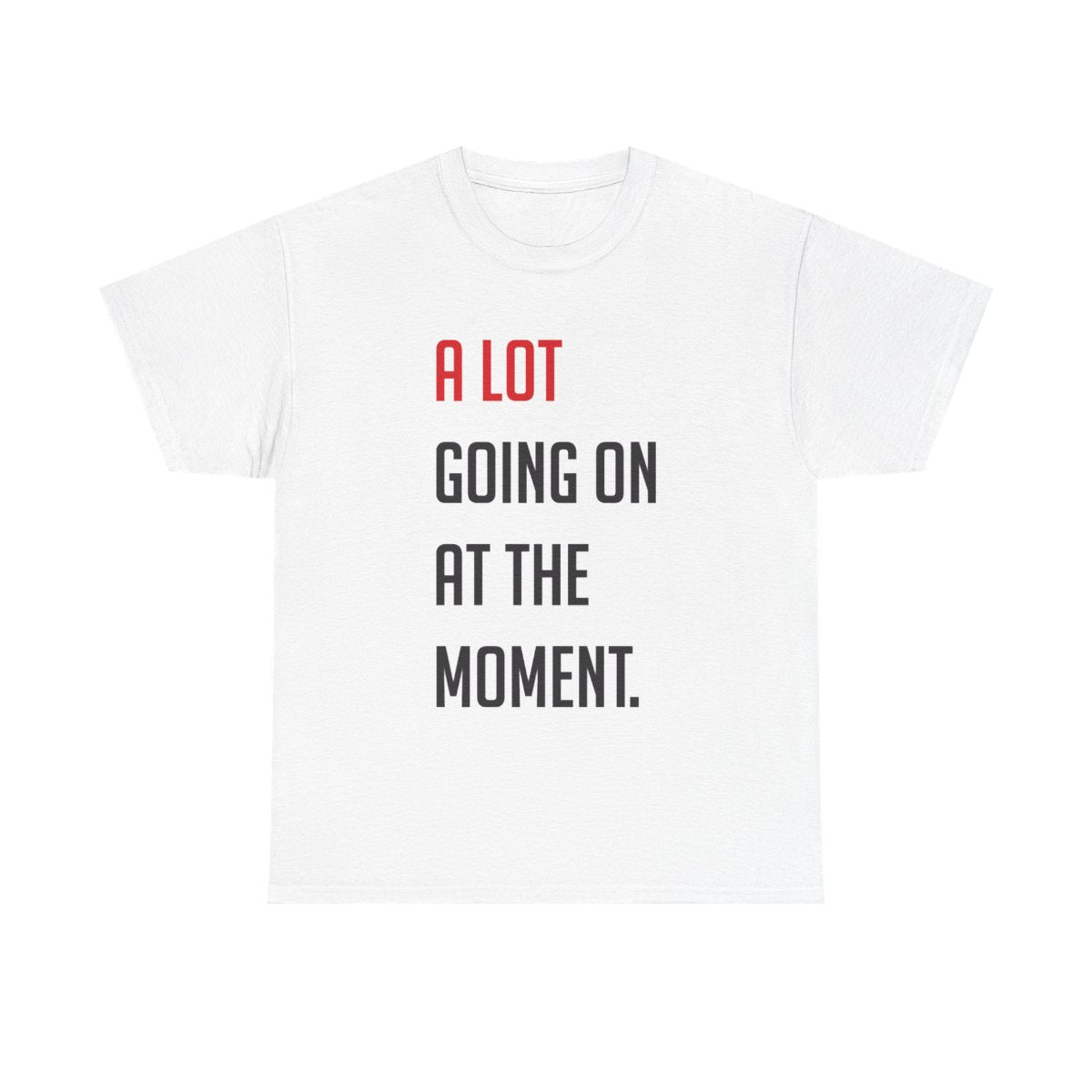 A Lot Going On At The Moment - Taylor T-Shirt