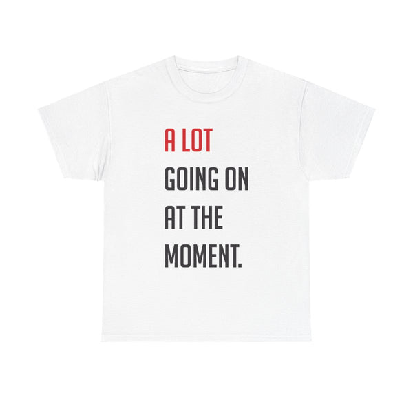 A Lot Going On At The Moment - Taylor T-Shirt White Front