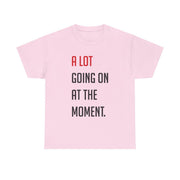 A Lot Going On At The Moment - Taylor T-Shirt 7