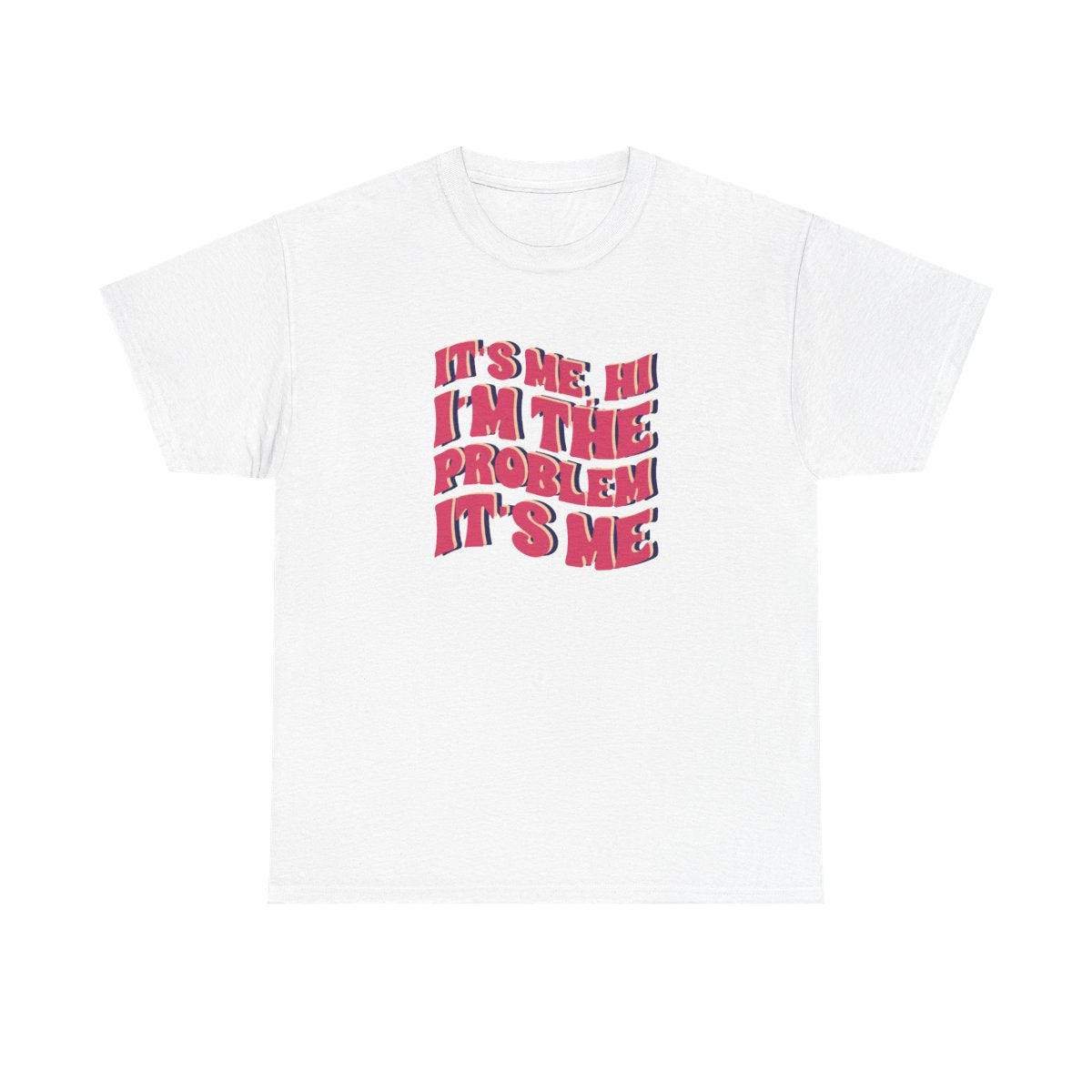 I'm The Problem It's Me - Taylor T-Shirt