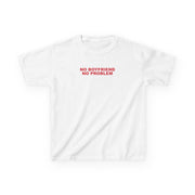 No Boyfriend No Problem Kids T-Shirt 1