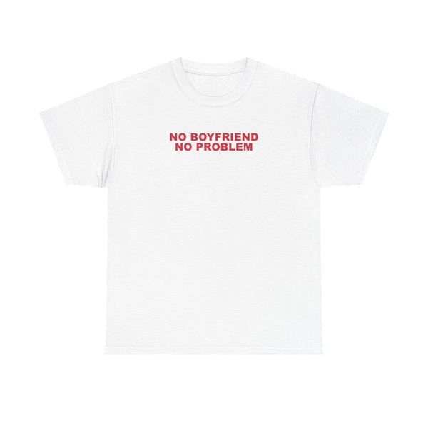 No Boyfriend No Problem T-Shirt White Front