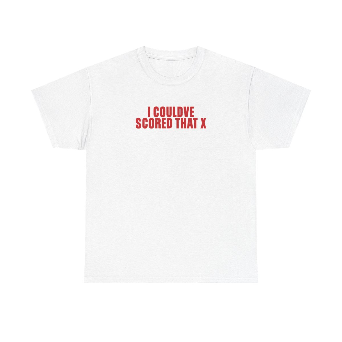 I Could've Scored That T-Shirt