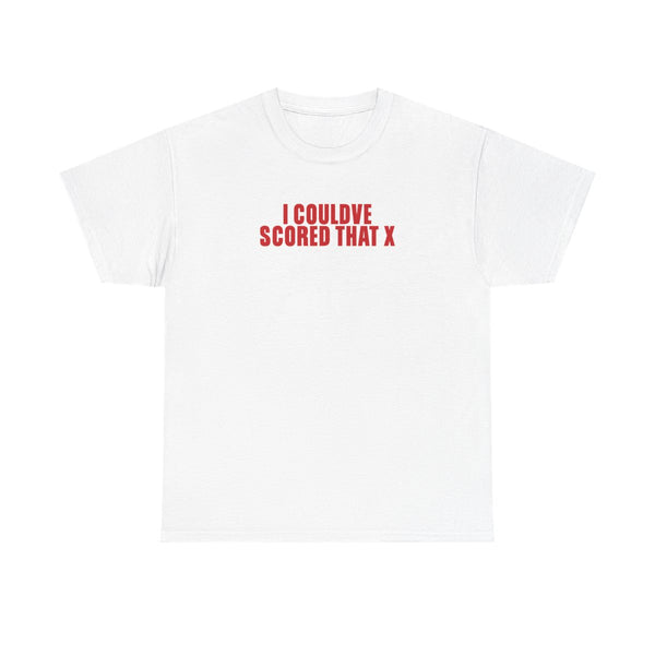 I Could've Scored That T-Shirt White Front