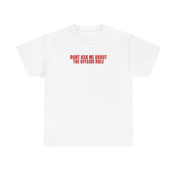 Don't Ask Me About The Offside Rule T-Shirt White Front