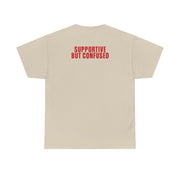 Supportive But Confused  T-Shirt 8