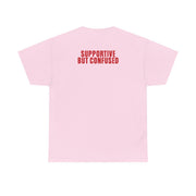 Supportive But Confused  T-Shirt 10