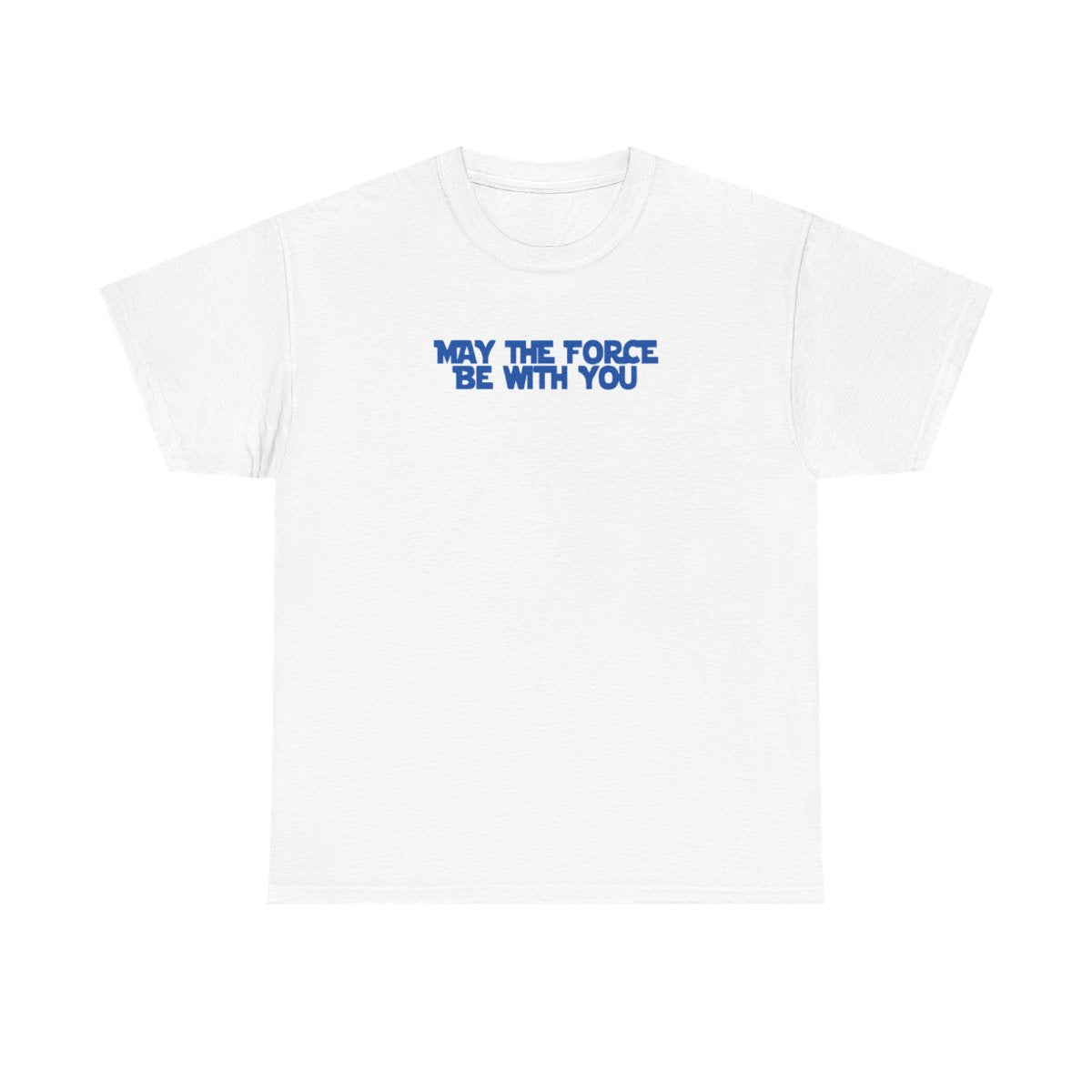 May The Force Be With You T-Shirt