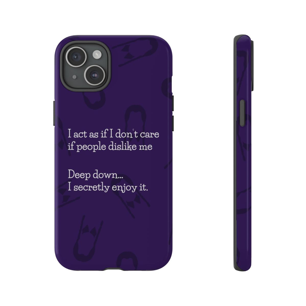 Deep Down.. I Secretly Enjoy It Phone Case