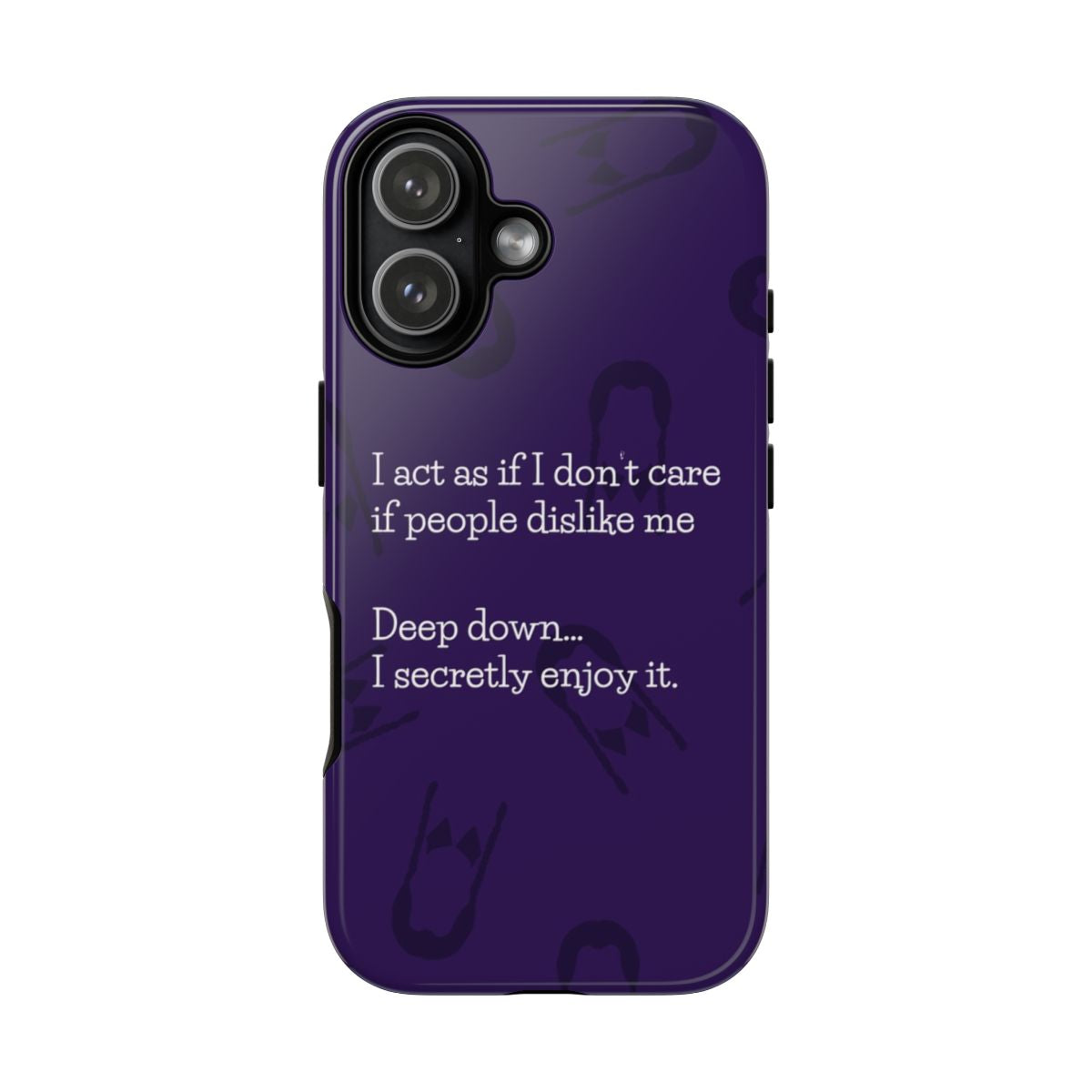 Deep Down.. I Secretly Enjoy It Phone Case