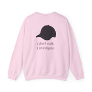 I Don't Stalk, I Investigate Sweatshirt 8