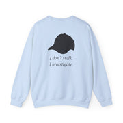 I Don't Stalk, I Investigate Sweatshirt 10
