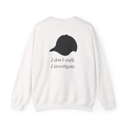 I Don't Stalk, I Investigate Sweatshirt 2