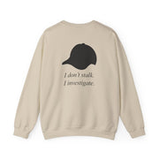 I Don't Stalk, I Investigate Sweatshirt 6