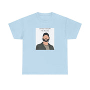 I'm Not A Maybe, I'm The One T-Shirt 9