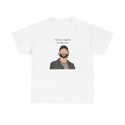 I'm Not A Maybe, I'm The One T-Shirt 1