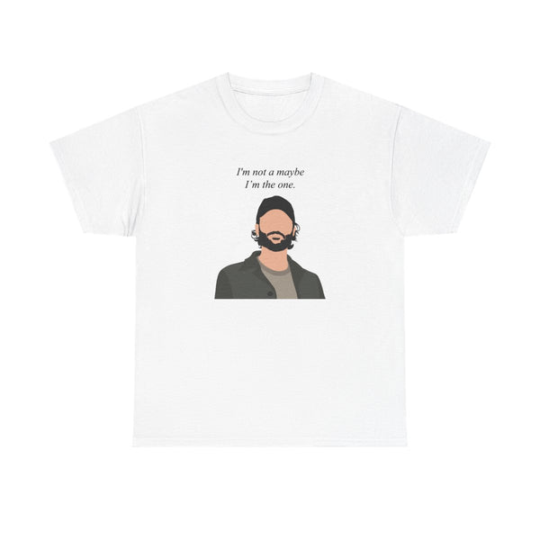I'm Not A Maybe, I'm The One T-Shirt White Front