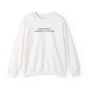 I Was Born In A Messed Up Century Sweatshirt 1