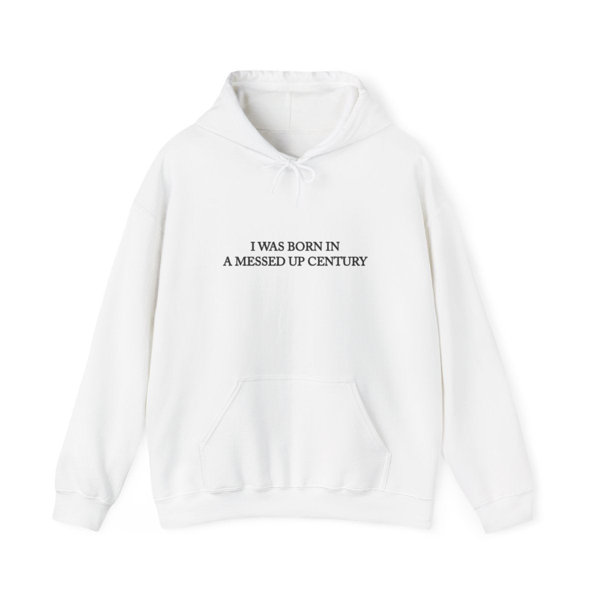 I Was Born In A Messed Up Century Hoodie