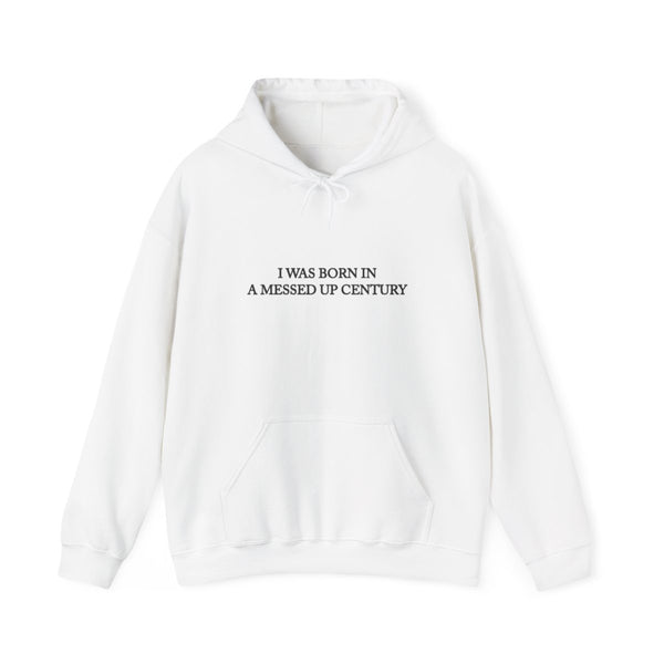 I Was Born In A Messed Up Century Hoodie White Front