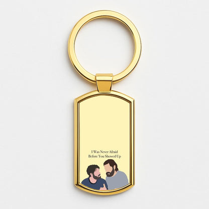 I Was Never Afraid Before You Showed Up Gold Keyring