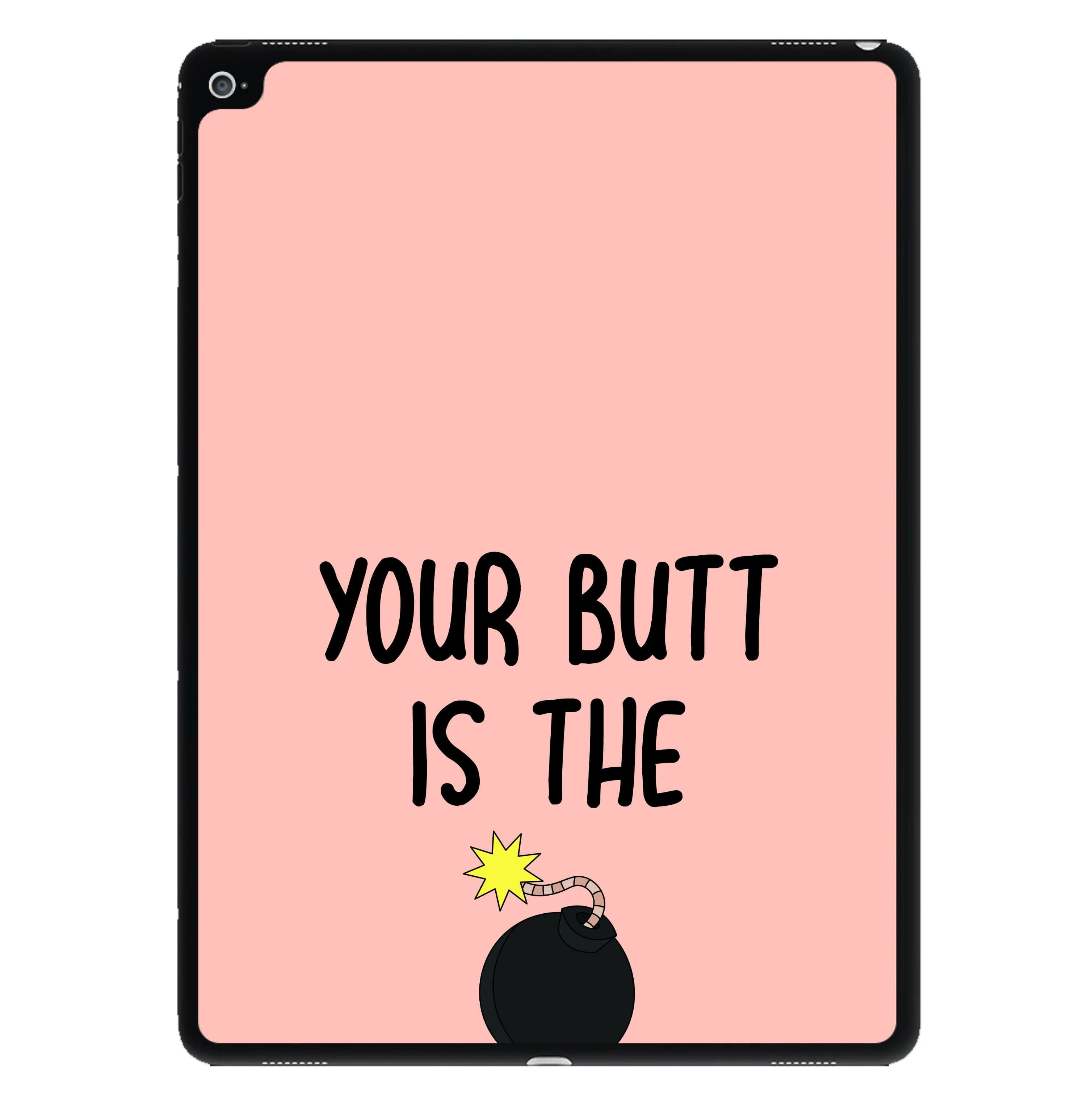 Your Butt Is The Bomb - B99 iPad Case