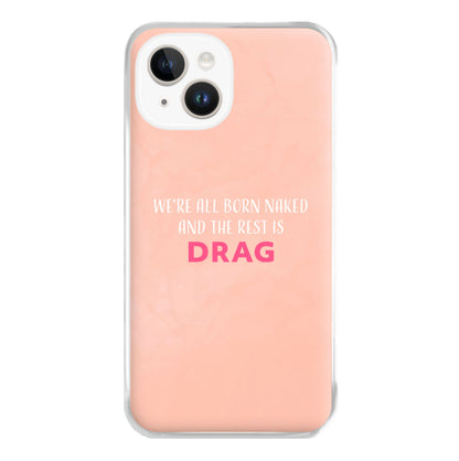 We're All Born Naked And The Rest Is Drag - Drag Queen Phone Case