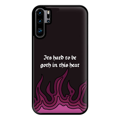It's Hard To Be Goth In This Heat Huawei P30 Pro Case