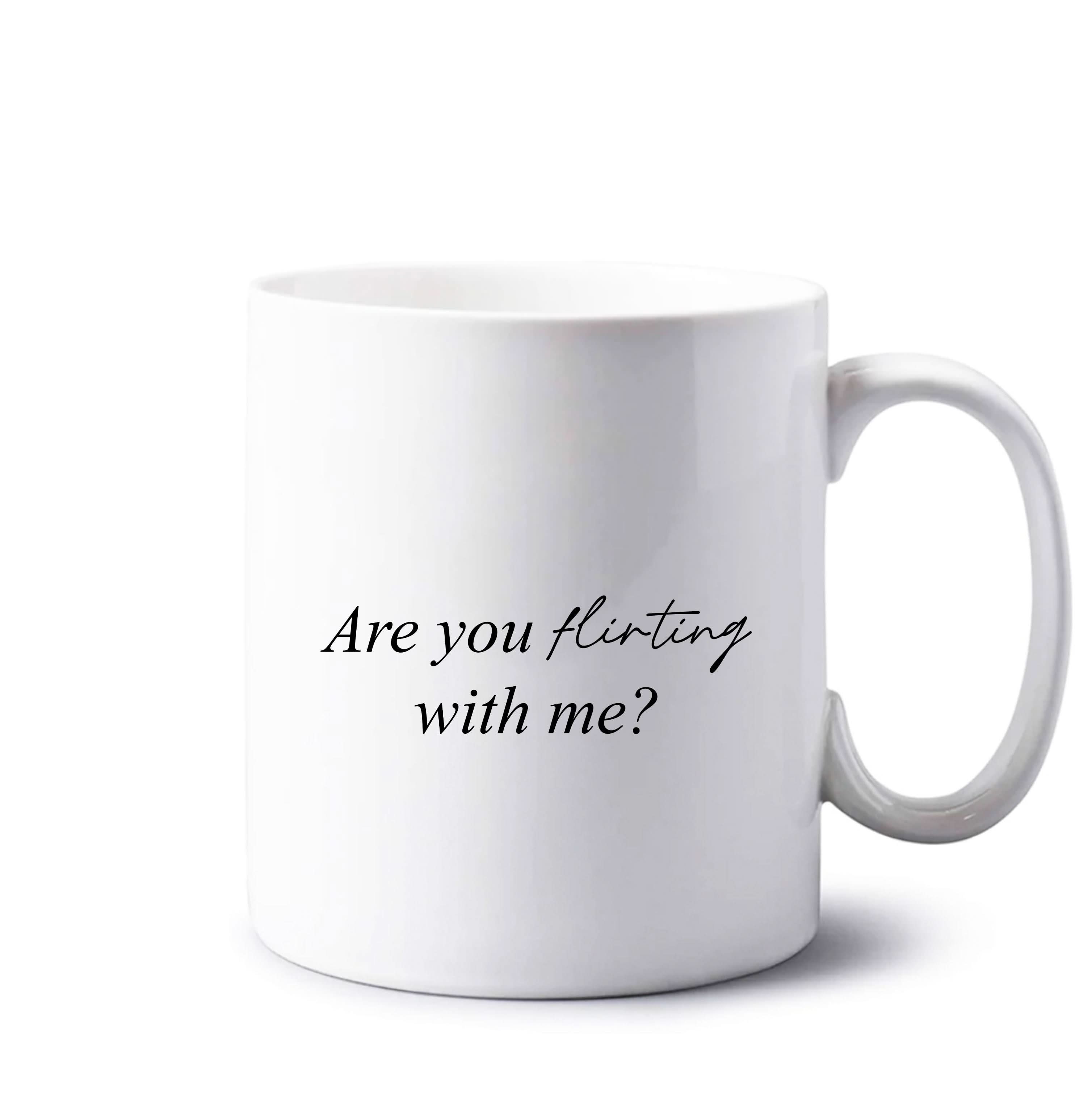 Are You Flirting With Me? Mug