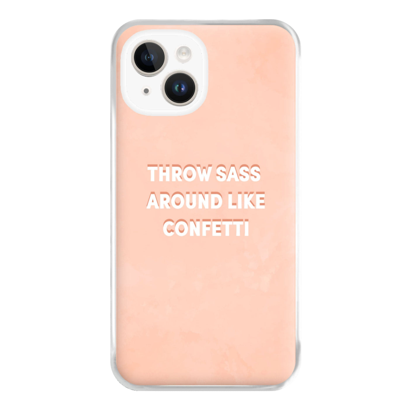 Throw Sass Around Like Confetti Phone Case