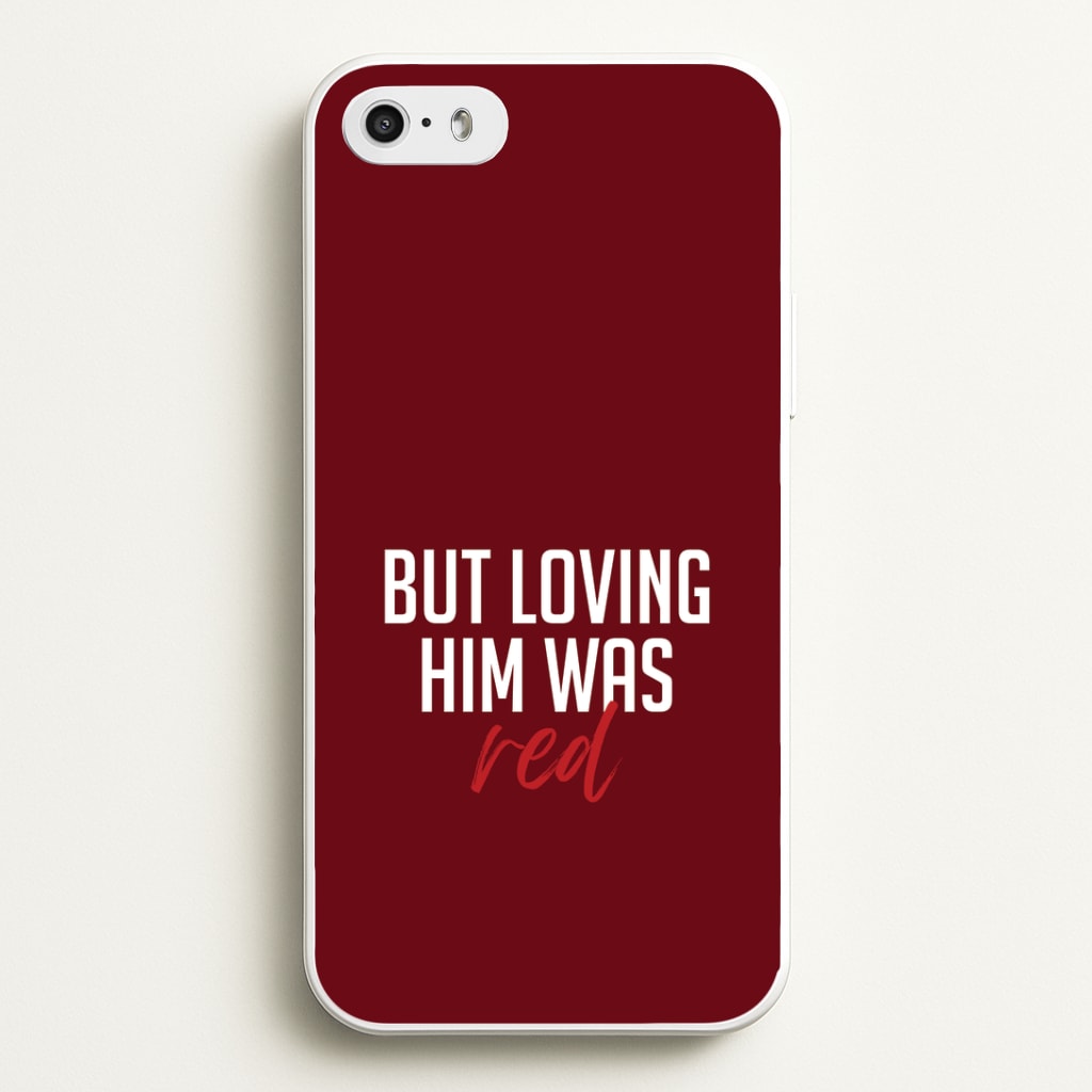 Loving Him Was Red iPhone 5 / 5s / SE 2016 Case