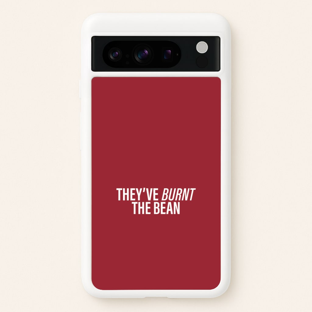 They've Burnt The Bean Google Pixel 8 Pro Case