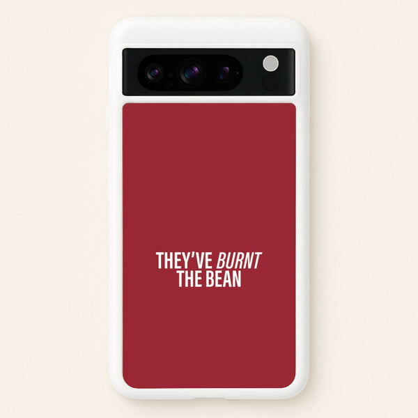 They've Burnt The Bean Google Pixel 8 Pro Case