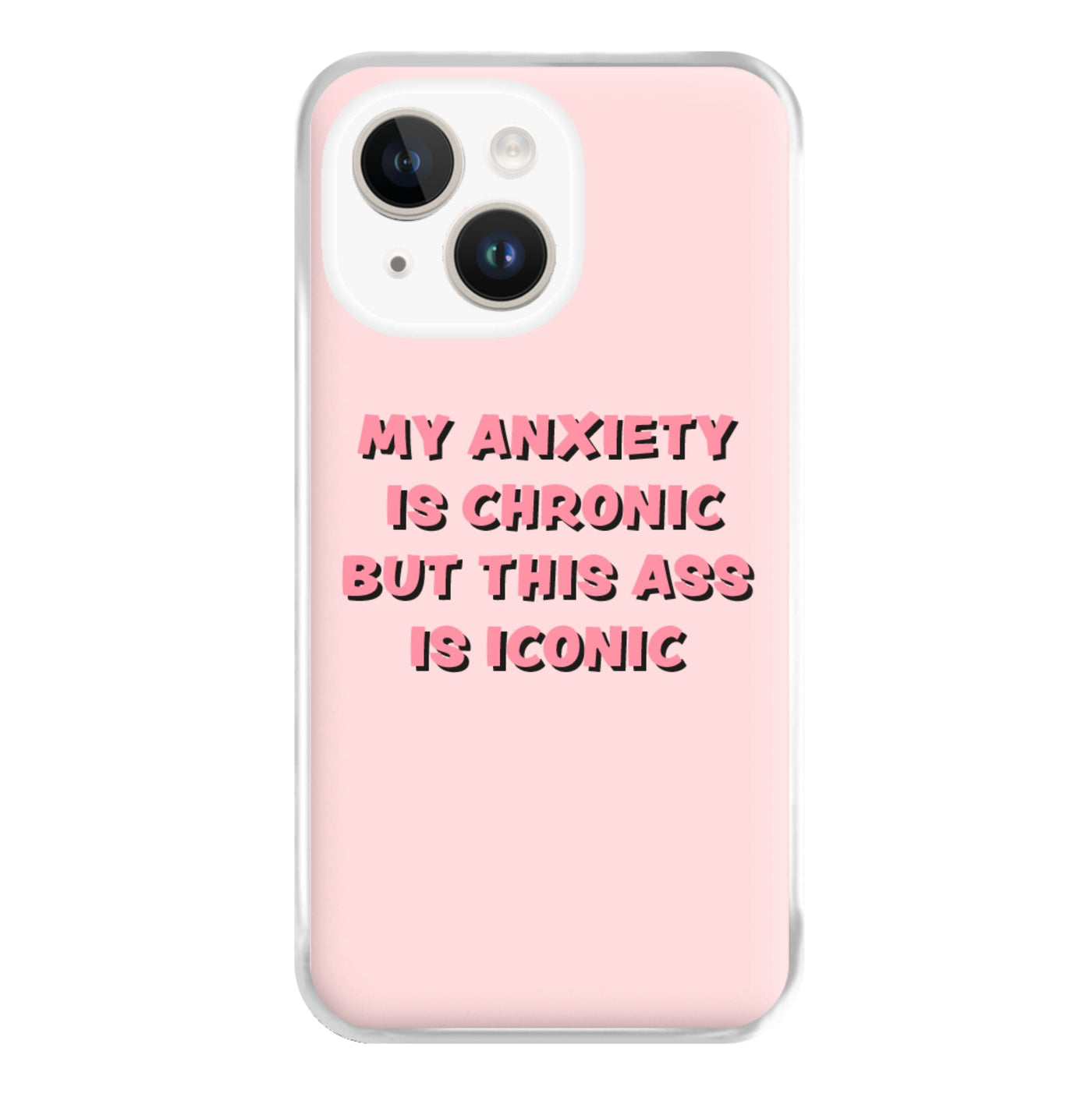 My Anxiety Is Chronic But This Ass Is Iconic Phone Case