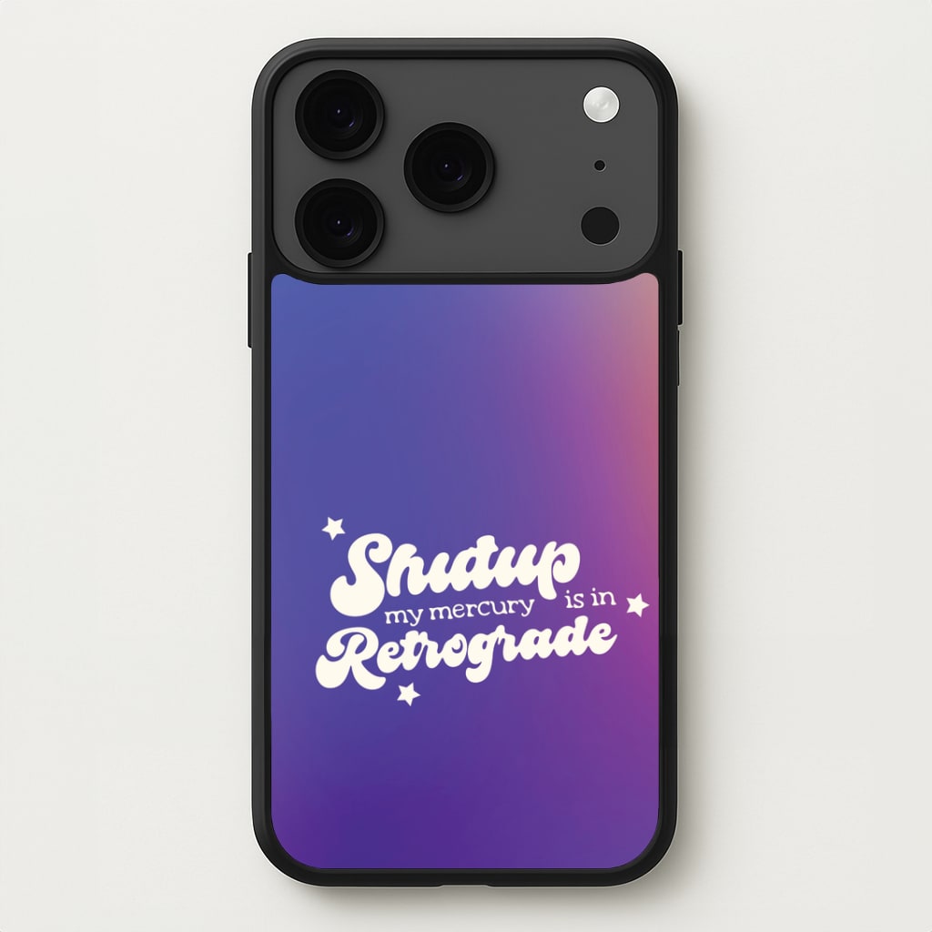 Shutup My Mercury Is In Retrograde iPhone 17 Pro Max Case