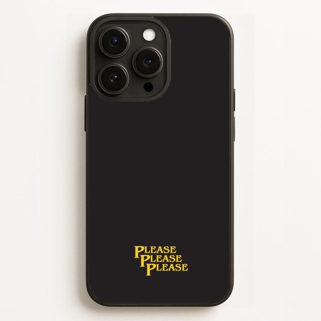 Please Please Please Phone Case for iPhone, Samsung Galaxy and Google Pixel