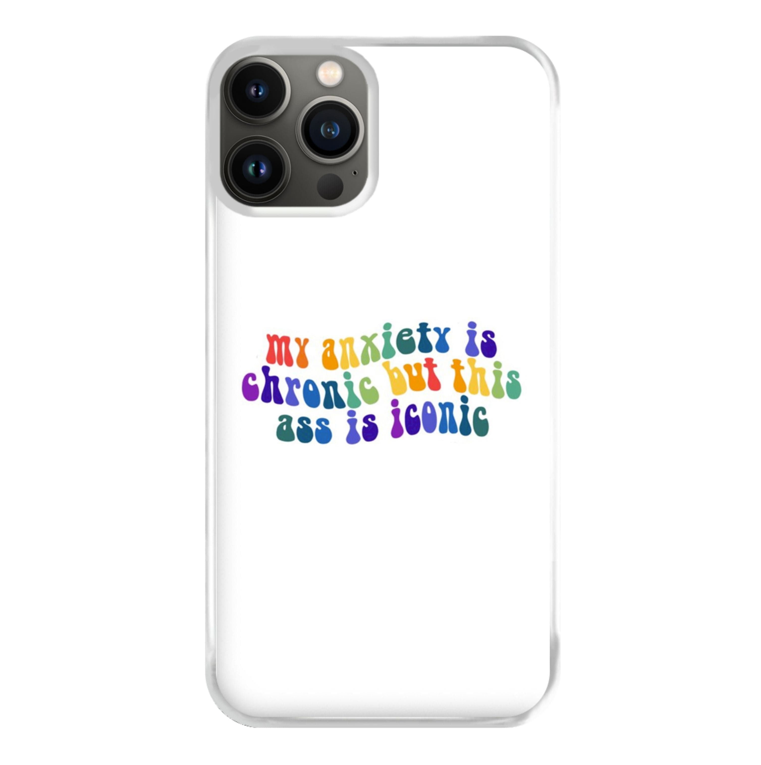 My Anxiety Is Chronic But This Ass Is Iconic - TikTok Phone Case