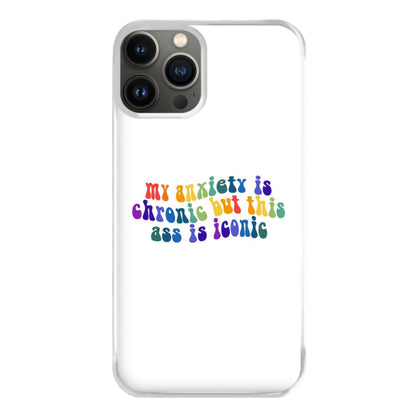 My Anxiety Is Chronic But This Ass Is Iconic - TikTok Phone Case