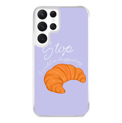 Stop I Could Have Dropped My Croissant - TikTok Phone Case