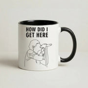 How Did I Get Here Outline Mug 4