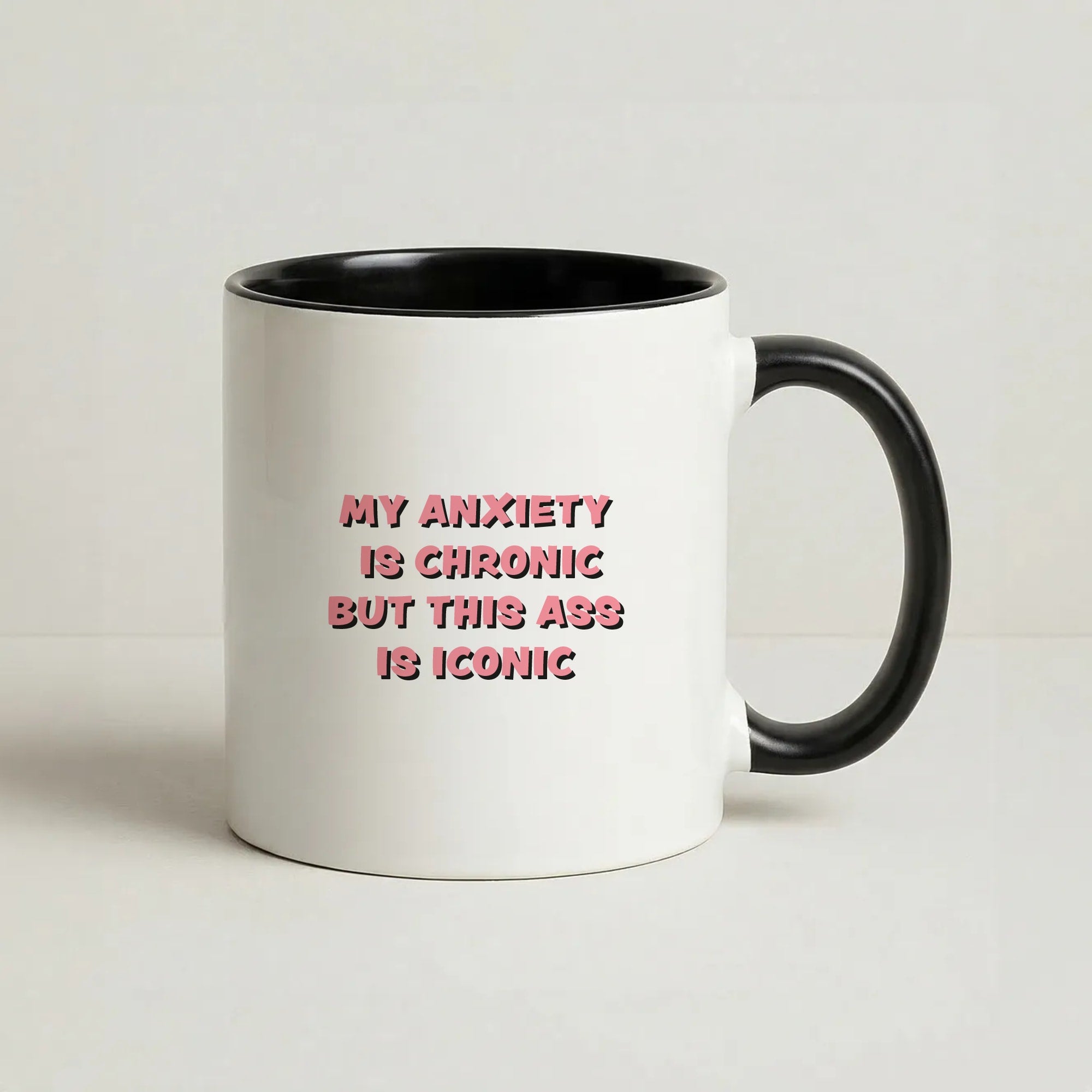 My Anxiety Is Chronic But This Ass Is Iconic Coffee Black Mug