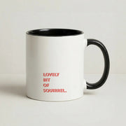 Lovely Bit Of Squirrel - FND Mug 4