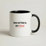 Jenna Can't Hear Us, She's Blind - PLL Mug 4