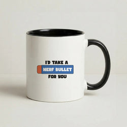 I'd Take A Nerf Bullet For You - Funny Quotes Coffee Black Mug