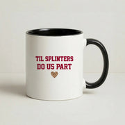 Til Splinters Do Us Part Mug 4