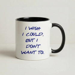 I Wish I could But I Don't Want To Coffee Black Mug