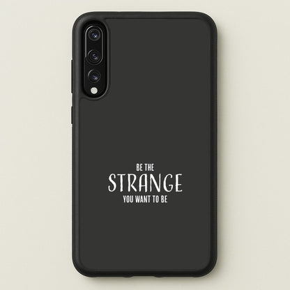 Be The Strange You Want To Be Huawei P20 Pro Case