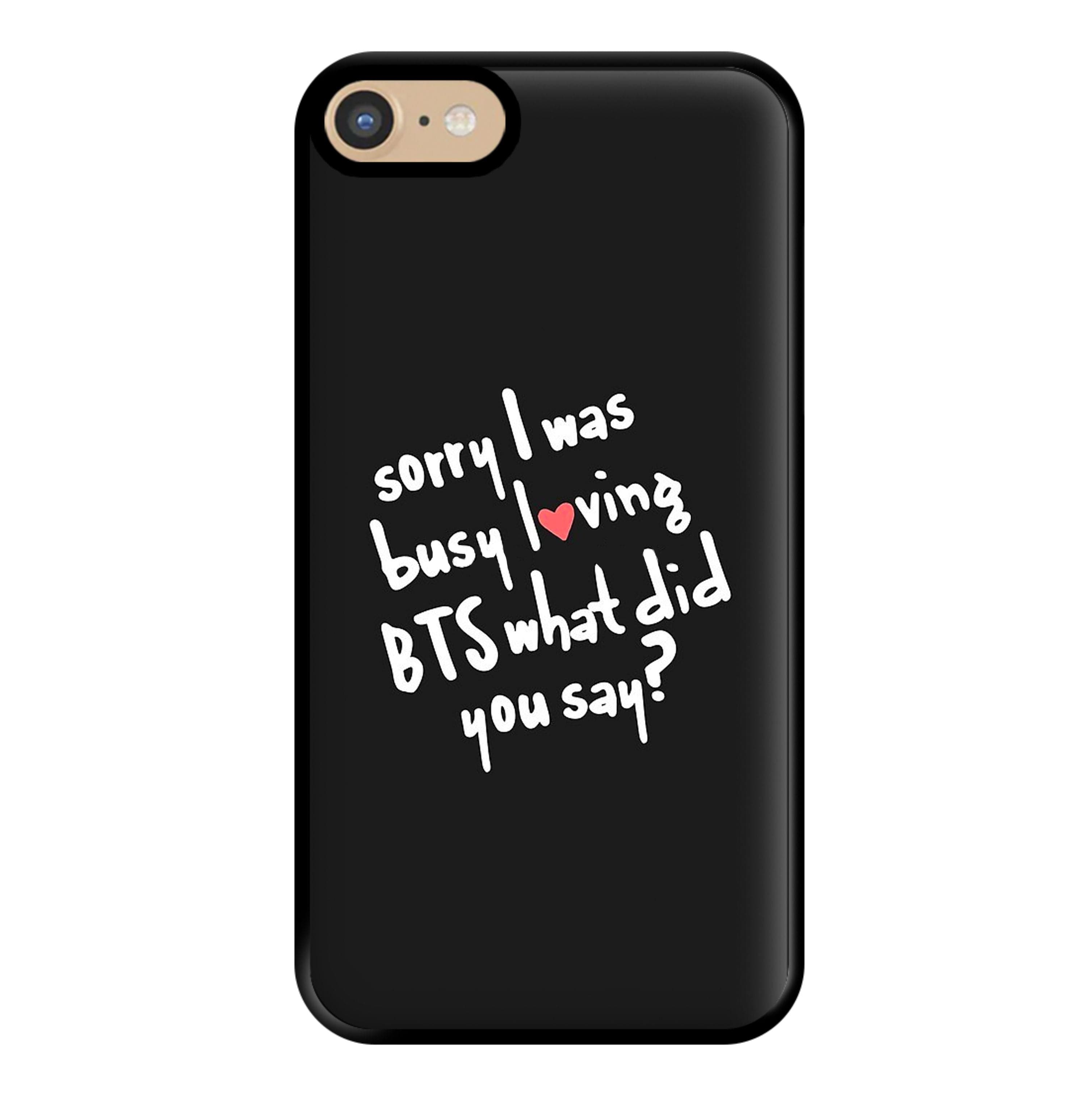 Sorry I Was Busy Loving K-Pop Band Phone Case